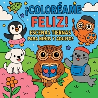 ¡Coloréame Feliz! - Escenas Tiernas para Niños y Adultos (Spanish Edition) 7457606394 Book Cover