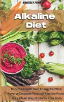 Alkaline Diet: Improve Health Gain Energy Eat Well Reverse Diseases Through Alkaline Foods Live a Clean Way of Life for Your Body 1802341366 Book Cover