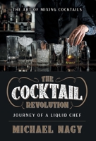 The Cocktail Revolution: Journey of a Liquid Chef 1681113678 Book Cover