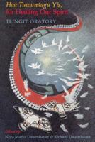 Haa Tuwunáagu Yís, for Healing Our Spirit: Tlingit Oratory (Classics of Tlingit Oral Literature) 0295968508 Book Cover