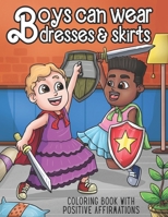 Boys Can Wear Dresses & Skirts Coloring Book With Positive Affirmations: A Gender Non-Conforming Coloring Book For Kids and Tweens: Empowering Inclusi B08VBS42PS Book Cover