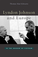 Lyndon Johnson and Europe: In the Shadow of Vietnam 0674010744 Book Cover