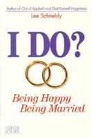 I Do?: Being Happy Being Married 1555610641 Book Cover