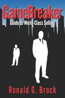 GameBreaker: Guide to World-Class Selling 0578185040 Book Cover