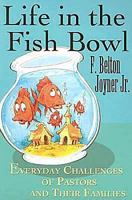 Life in the Fish Bowl: Everyday Challenges of Pastors And Their Families 068733294X Book Cover