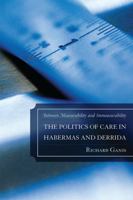 The Politics of Care in Habermas and Derrida: Between Measurability and Immeasurability 073915009X Book Cover