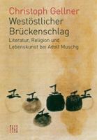 Westostlicher Bruckenschlag: Literatur, Religion Und Lebenskunst Bei Adolf Muschg 3290220044 Book Cover