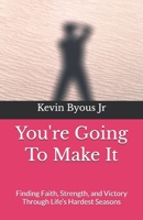You're Going To Make It: Finding Faith, Strength, and Victory Through Life’s Hardest Seasons B0H8KPSP4Z Book Cover