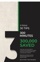3 Tools, 30 Tips, 300 Minutes and 300000 Saved B0GKPZTFXB Book Cover