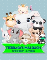 Tierbabys Malbuch für Kinder 4 - 8 Jahren: Spaß Malbuch Malen und kritzeln Sie mit den schönsten Tiermotiven. Einfache, klare Tierbilder zum Ausmalen B08QRVJ5XM Book Cover