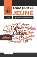 Quiz sur le jeûne: Quatrième pilier de l’Islam I صيام I 150 questions et réponses pour tout savoir sur le jeûne B093CHJ1X9 Book Cover