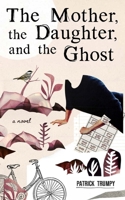 The Mother, the Daughter, and the Ghost 1067441204 Book Cover
