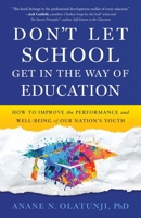 Don't Let School Get in the Way of Education: How to Improve the Performance and Well-Being of Our Nation's Youth 1632999617 Book Cover