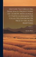 Histoire Naturelle Des Principales Productions De L'europe Méridionale Et Particulièrement De Celles Des Environs De Nice Et Des Alpes Maritimes; Volume 4 1020712570 Book Cover