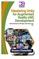 Mastering Unity for Augmented Reality (AR) Development: Build Immersive AR Apps with Unity and C# B0DQGW57SG Book Cover