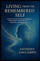 Living from the Remembered Self: “Bridging Psychology, Ancient Wisdom, and Quantum Physics to Awaken Your True Nature.” B0F9RYT7KK Book Cover