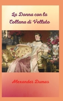 La Donna con la Collana di Velluto: Un lavoro fantastico, storie d'amore, passione, dolore e terrore. B08YQCSBDT Book Cover