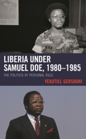 Liberia under Samuel Doe, 1980–1985: The Politics of Personal Rule 1793617872 Book Cover