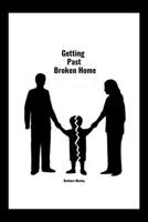 Getting Past Broken Home: Overcoming The Challenges of Growing up in a Broken Home B0BYBC2C4V Book Cover