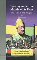 Tyranny Under the Mantle of St Peter: Pope Paul II and Bologna 2503513034 Book Cover