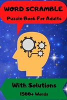 Word Scramble: Puzzle Book For Adults With Solutions 1500 + Words B095GJ5R97 Book Cover