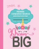 Primary Composition Notebook Handwriting Practice Paper: Cute Pink Unicorn Composition Book Wide Ruled Quote | Improves Handwriting Kids | Visual ... Writing Tablet Full Page | Helps Handwriting 1691519790 Book Cover