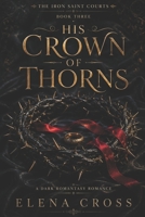 His Crown of Thorns: A Dark Romantasy Romance (The Iron Saint Courts) B0H9Y9MPK3 Book Cover