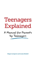 Teenagers Explained: A Manual for Parents by Teenagers. by Megan Lovegrove, Louise Bedwell 1905410719 Book Cover