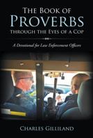 The Book of Proverbs through the Eyes of a Cop: A Devotional for Law Enforcement Officers 1462730965 Book Cover