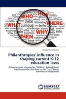 Philanthropies' influence in shaping current K-12 education laws 3659198668 Book Cover