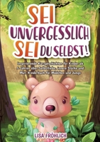 Sei unvergesslich, sei du selbst!: Inspirierende Kurzgeschichten für Kinder ab 5 Jahren über Selbstliebe, innere Stärke und Mut. Kinderbuch für Mädche 3384201752 Book Cover