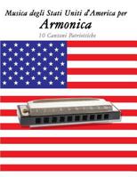 Musica Degli Stati Uniti d'America Per Armonica: 10 Canzoni Patriottiche 1500765023 Book Cover