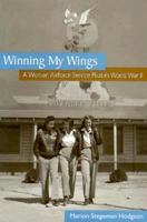 Winning My Wings: A Woman Airforce Service Pilot in World War II 1931721475 Book Cover