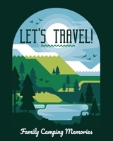 Let's Travel: Family Camping Memories: The Ultimate Camping Journal & a perfect campsite logbook 169894294X Book Cover