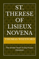 St. Therese of Lisieux Novena: The tender heart 9-Day Prayer Devotion B0FNJMNSPT Book Cover