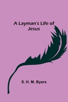 A Layman's Life of Jesus 1023233045 Book Cover
