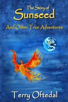 The Story of Sunseed — And Other True Adventures 1522954538 Book Cover