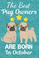 The Best Pug Owners Are Born In October: Pug Gift Ideas. This Pug Notebook Pug Journal has a fun glossy cover. It is 6x9in size with 110+ lined ruled pages great for Birthdays and Christmas. Pug Gifts 1708422862 Book Cover