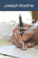 “The Little Book on Success”: "Strategies for Living Your Best Life" B0C6P8H79V Book Cover