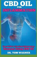 CBD Oil for Inflammation: Your Guide to Treating Inflammatory Diseases Using CBD Oil 1799095061 Book Cover