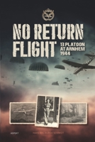 No Return Flight: 13 Platoon at Arnhem 1944 B0CCZSTX6Y Book Cover