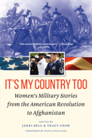 It's My Country Too: Women's Military Stories from the American Revolution to Afghanistan 1612348319 Book Cover