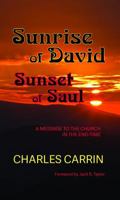 Sunrise of David Sunset of Saul: A Message to the Church in the End-Tim 1940359066 Book Cover