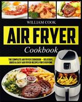 Air Fryer Cookbook: The Complete Air Fryer Cookbook – Delicious, Quick & Easy Air Fryer Recipes For Everyone (Easy Air Fryer Cookbook, Hot Air Fryer Cookbook, Healthy Air Fryer Bible Cookbook) 1720294402 Book Cover