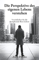 Die Perspektive des eigenen Lebens verstehen: Vereinfachen Sie die Komplexit�t Ihres Lebens B09HPZF5FC Book Cover