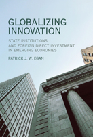 Globalizing Innovation: State Institutions and Foreign Direct Investment in Emerging Economies 0262037351 Book Cover