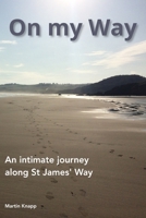 On my Way: An intimate journey along St James’ Way B084WL7GXD Book Cover