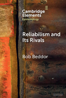 Reliabilism and its Rivals (Elements in Epistemology) 1009645455 Book Cover