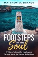 Footsteps of the Soul: A Veteran's Quest for Healing and Purpose Along the Camino de Santiago B0FHFX2VNR Book Cover