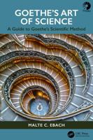 Goethe's Art of Science: A Biography of Goethe's Science 103223038X Book Cover